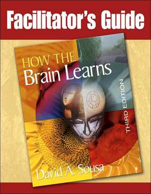 Facilitator's Guide to How the Brain Learns de David A. Sousa