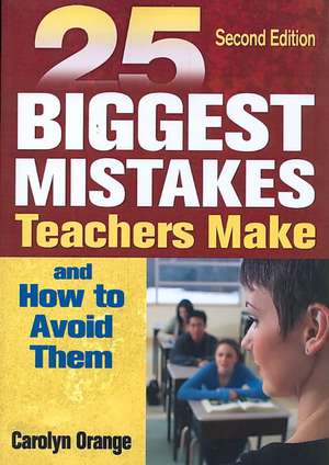 25 Biggest Mistakes Teachers Make and How to Avoid Them de Carolyn M. Orange