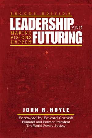 Leadership and Futuring: Making Visions Happen de John R. Hoyle