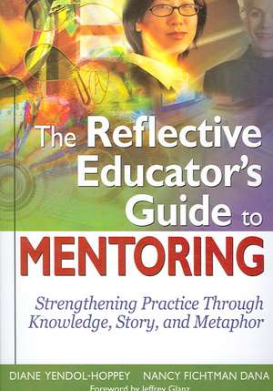 The Reflective Educators Guide to Mentoring de Nancy F. (Fichtman) Dana