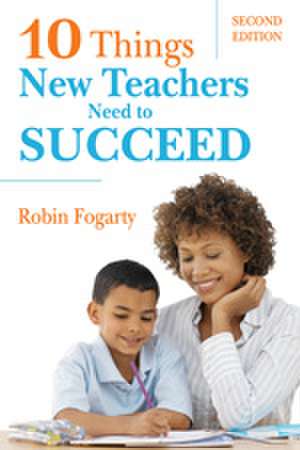 Ten Things New Teachers Need to Succeed de Robin J. Fogarty