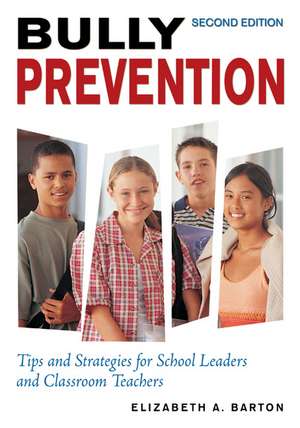 Bully Prevention: Tips and Strategies for School Leaders and Classroom Teachers de Elizabeth A. Barton