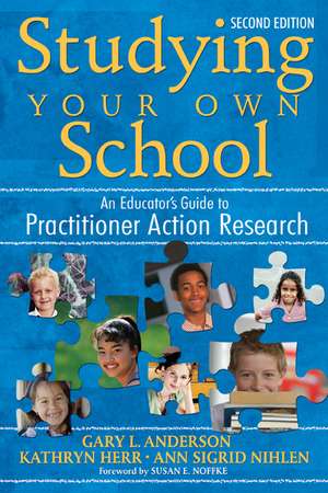 Studying Your Own School: An Educator's Guide to Practitioner Action Research de Gary Anderson