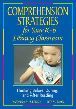 Comprehension Strategies for Your K-6 Literacy Classroom: Thinking Before, During, and After Reading de Divonna M. Stebick