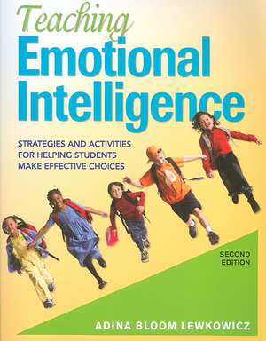 Teaching Emotional Intelligence: Strategies and Activities for Helping Students Make Effective Choices de Adina Bloom Lewkowicz