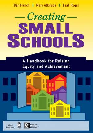 Creating Small Schools: A Handbook for Raising Equity and Achievement de Dan French