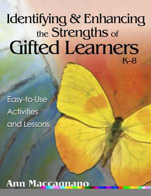 Identifying and Enhancing the Strengths of Gifted Learners, K-8: Easy-to-Use Activities and Lessons de Ann Marie Maccagnano