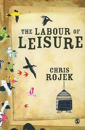 The Labour of Leisure: The Culture of Free Time de Chris Rojek