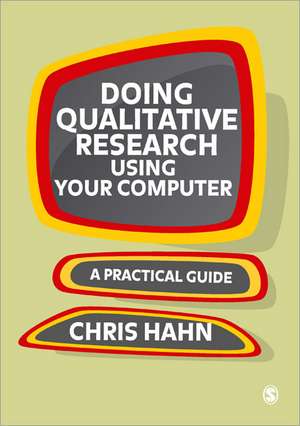 Doing Qualitative Research Using Your Computer: A Practical Guide de Chris Hahn