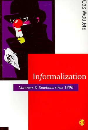 Informalization: Manners and Emotions Since 1890 de Cas Wouters