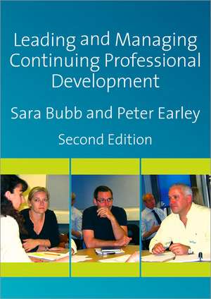 Leading & Managing Continuing Professional Development: Developing People, Developing Schools de Sara Bubb