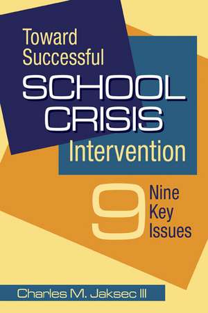 Toward Successful School Crisis Intervention: 9 Key Issues de Charles M. Jaksec