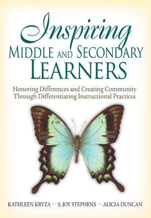 Inspiring Middle and Secondary Learners: Honoring Differences and Creating Community Through Differentiating Instructional Practices de Kathleen Kryza