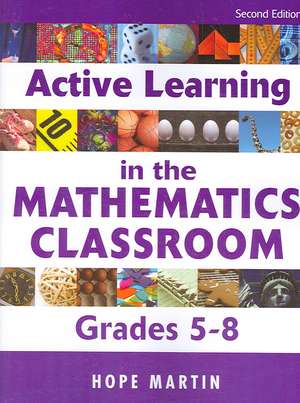 Active Learning in the Mathematics Classroom, Grades 5-8 de Hope M. Martin