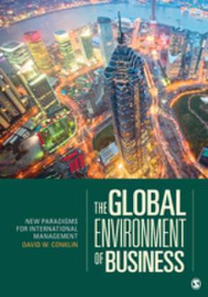 The Global Environment of Business: New Paradigms for International Management de David W. Conklin