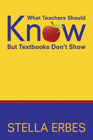 What Teachers Should Know But Textbooks Don't Show de Stella Erbes