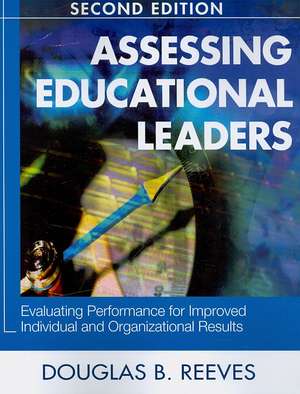 Assessing Educational Leaders: Evaluating Performance for Improved Individual and Organizational Results de Douglas B. Reeves