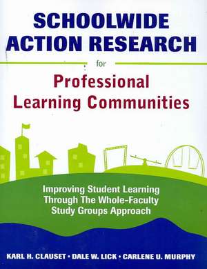 Schoolwide Action Research for Professional Learning Communities: Improving Student Learning Through The Whole-Faculty Study Groups Approach de Karl H. Clauset