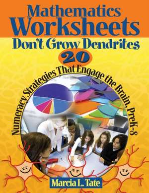 Mathematics Worksheets Don't Grow Dendrites: 20 Numeracy Strategies That Engage the Brain, PreK-8 de Marcia L. Tate