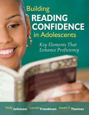 Building Reading Confidence in Adolescents: Key Elements That Enhance Proficiency de Holly A. Johnson