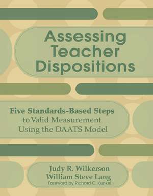 Assessing Teacher Dispositions: Five Standards-Based Steps to Valid Measurement Using the DAATS Model de Judy R. Wilkerson