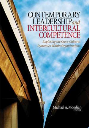 Contemporary Leadership and Intercultural Competence: Exploring the Cross-Cultural Dynamics Within Organizations de Michael A. Moodian