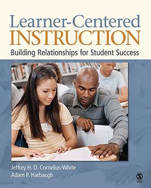 Learner-Centered Instruction: Building Relationships for Student Success de Jeffrey H. D. Cornelius-White