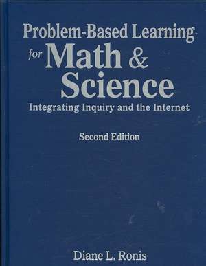 Problem-Based Learning for Math & Science: Integrating Inquiry and the Internet de Diane L. Ronis