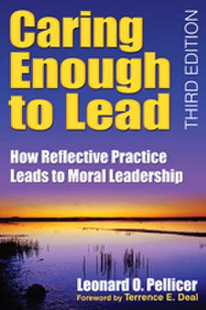 Caring Enough to Lead: How Reflective Practice Leads to Moral Leadership de Leonard O. Pellicer