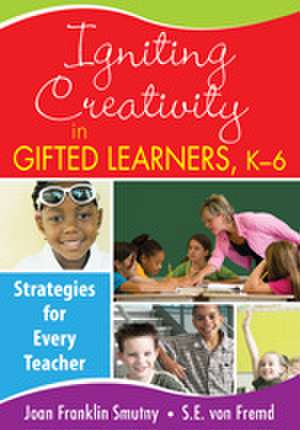 Igniting Creativity in Gifted Learners, K-6: Strategies for Every Teacher de Joan F. Smutny