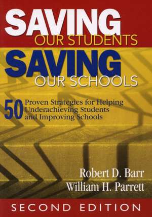 Saving Our Students, Saving Our Schools: 50 Proven Strategies for Helping Underachieving Students and Improving Schools de Robert Dale Barr