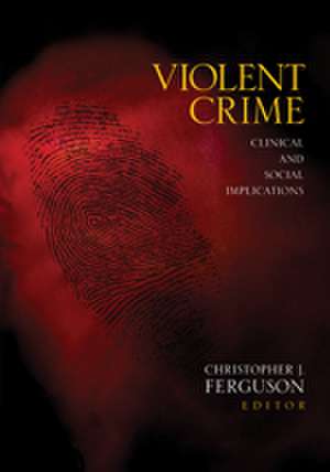 Violent Crime: Clinical and Social Implications de Christopher J. Ferguson