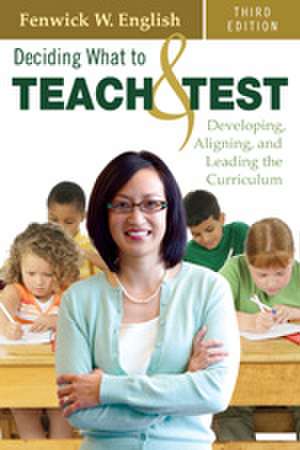 Deciding What to Teach and Test: Developing, Aligning, and Leading the Curriculum de Fenwick W. English