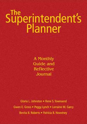 The Superintendent's Planner: A Monthly Guide and Reflective Journal de Gloria L. Johnston