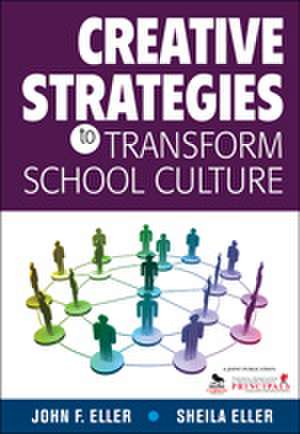 Creative Strategies to Transform School Culture de John F. Eller