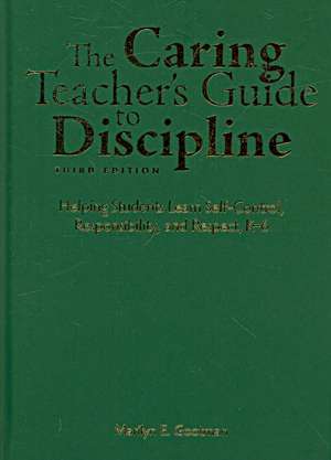 The Caring Teacher's Guide to Discipline: Helping Students Learn Self-Control, Responsibility, and Respect, K-6 de Marilyn E. Gootman