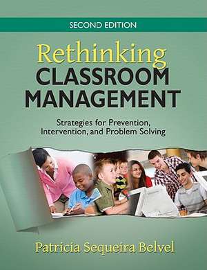 Rethinking Classroom Management: Strategies for Prevention, Intervention, and Problem Solving de Patricia L. Sequeira Belvel