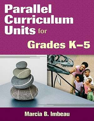 Parallel Curriculum Units for Grades K–5 de Marcia B. Imbeau