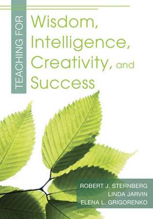 Teaching for Wisdom, Intelligence, Creativity, and Success de Robert J. Sternberg