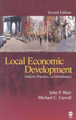 Local Economic Development: Analysis, Practices, and Globalization de John P. Blair