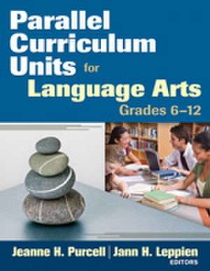 Parallel Curriculum Units for Language Arts, Grades 6-12 de Jeanne H. Purcell