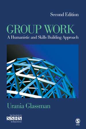 Group Work: A Humanistic and Skills Building Approach de Urania E. Glassman