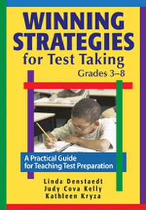 Winning Strategies for Test Taking, Grades 3-8: A Practical Guide for Teaching Test Preparation de Linda G. Denstaedt