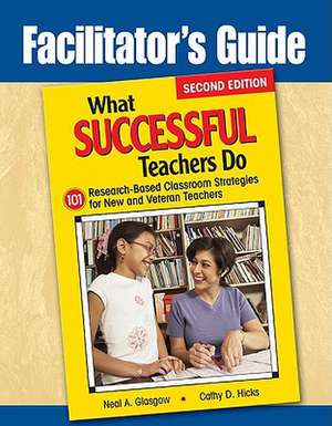 Facilitator's Guide to What Successful Teachers Do: 101 Research-Based Classroom Strategies for New and Veteran Teachers de Neil Glasgow