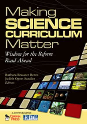 Making Science Curriculum Matter: Wisdom for the Reform Road Ahead de Barbara Brauner Berns