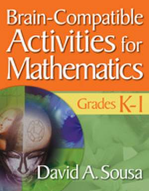 Brain-Compatible Activities for Mathematics, Grades K-1 de David A. Sousa