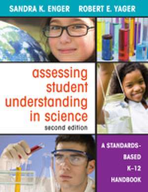 Assessing Student Understanding in Science: A Standards-Based K-12 Handbook de Sandra K. Enger