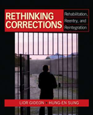 Rethinking Corrections: Rehabilitation, Reentry, and Reintegration de Lior Gideon