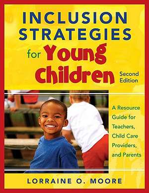 Inclusion Strategies for Young Children: A Resource Guide for Teachers, Child Care Providers, and Parents de Lorraine O. Moore