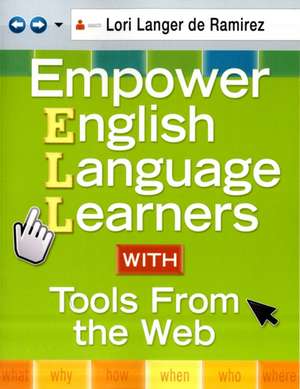 Empower English Language Learners With Tools From the Web de Lori Langer de Ramirez